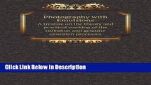 Download Photography with Emulsions A treatise on the theory and practical working of the