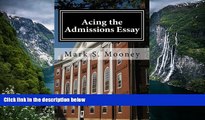 Online Mark S Mooney Acing the Admissions Essay: A How-to Guide For Writing Your College