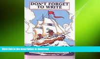 Read Book Don t Forget to Write: 54 Enthralling and Effective Writing Lessons for Students 6-18