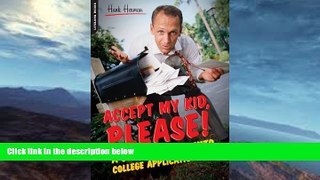 Buy NOW  Accept My Kid, Please!: A Dad s Descent into College Application Hell Hank Herman  Full