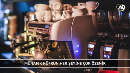 Münafık, küfrün her şeyine çok özenir