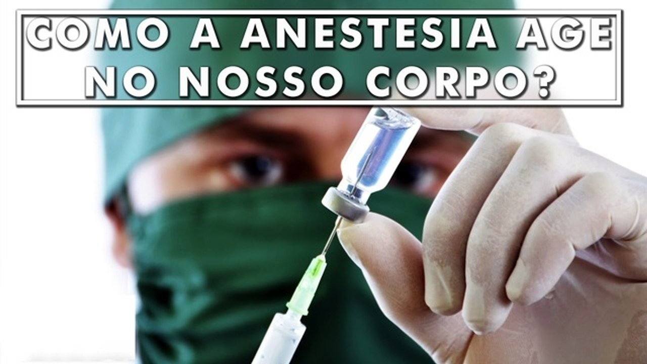 Como a Anestesia age no nosso corpo
