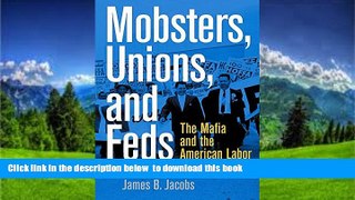 BEST PDF  Mobsters, Unions, and Feds: The Mafia and the American Labor Movement [DOWNLOAD] ONLINE
