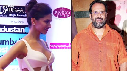 Deepika Padukone To Star In Aanand L. Rai's Next?
