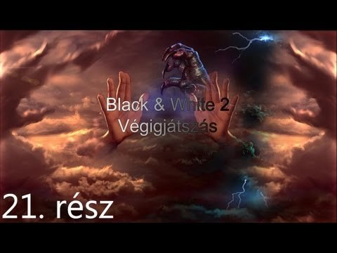 Black & White 2 Végigjátszás - 21. Rész