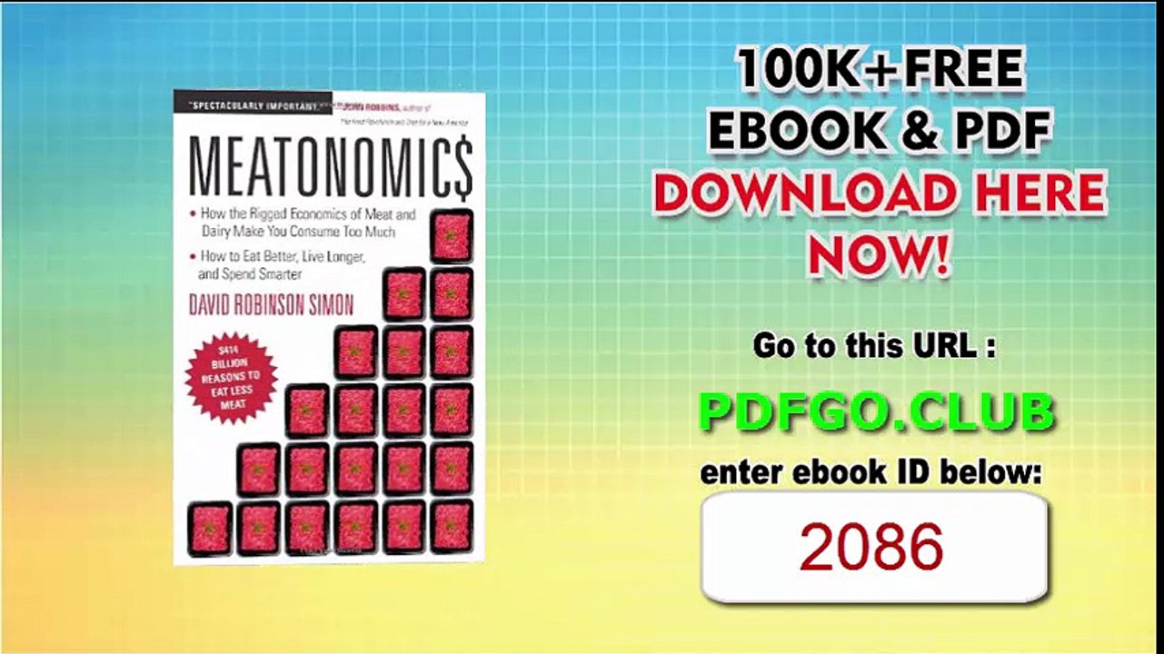 Meatonomics How the Rigged Economics of Meat and Dairy Make You Consume Too Much–and How to Eat Better, Live Longer, and Spend