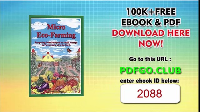 Micro Eco-Farming Prospering from Backyard to Small Acreage in Partnership with the Earth