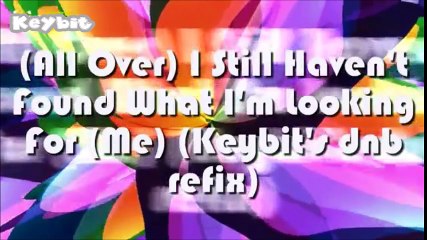 All Over Still Haven't Found What I'm Looking For Me (Keybit's dnb refix)