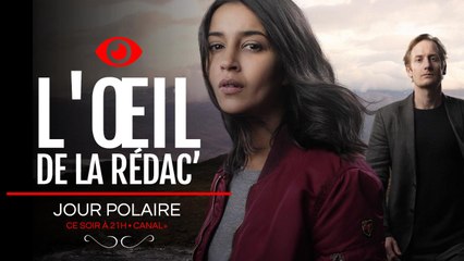 Jour polaire (Canal+), notre avis dans L'oeil de la rédac'