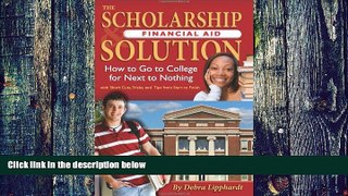 Download Debra Lipphardt The Scholarship   Financial Aid Solution: How to Go to College for Next