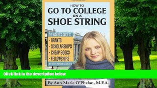 PDF Ann Marie O Phelan How to Go to College on a Shoe String: The Insider s Guide to Grants,