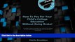 Best Price How To Pay For Your Child s College Education Without Going Broke!: An Insider s Guide