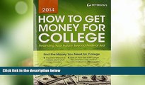 Best Price How to Get Money for College: Financing Your Future Beyond Federal Aid 2014 Peterson s