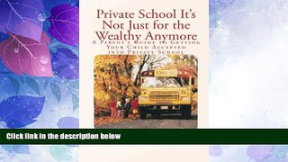 Price Private School - It s Not Just For the Wealthy Anymore: A Parent s Guide to Getting Your