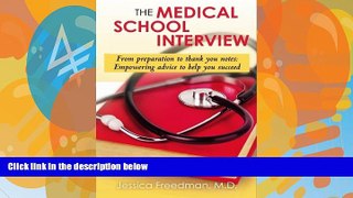 Buy Jessica Freedman M.D. The Medical School Interview: From preparation to thank you notes: