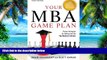 Online Omari Bouknight Your MBA Game Plan, Third Edition: Proven Strategies for Getting Into the