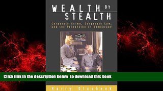 Pre Order Wealth By Stealth: Corporate Crime, Corporate Law, and the Perversion of Democracy Harry