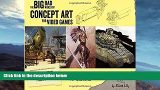 Buy NOW  Big Bad World of Concept Art for Video Games: An Insider s Guide for Students Eliott J.