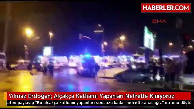 Yılmaz Erdoğan- Alçakça Katliamı Yapanları Nefretle Kınıyoruz