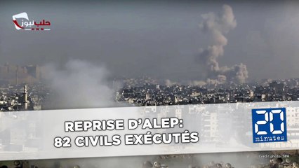 Alep: Le régime syrien reprend la ville, 82 civils exécutés