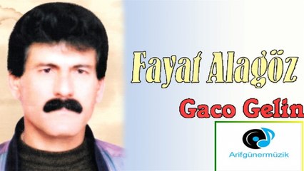 Fayat Alagöz - Gaco Gelin