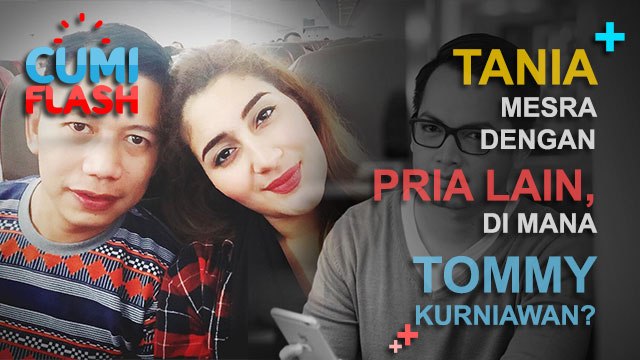 Tania Mesra dengan Pria Lain, di Mana Tommy Kurniawan? - CumiFlash 13 Desember 2016