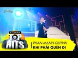 Khi Phải Quên Đi | Phan Mạnh Quỳnh | Vietnam Top Hits