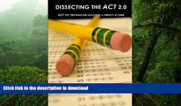 READ Dissecting The ACT 2.0: ACT TEST PREPARATION ADVICE OF A PERFECT SCORER or ACT TEST PREP WITH