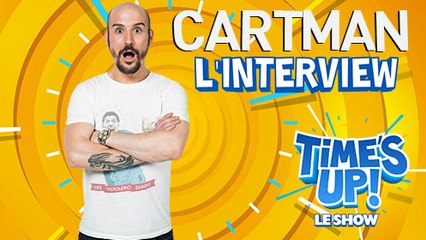 CARTMAN dans l'interview TIME'S UP ! LE SHOW - Une émission exclusive sur TéléTOON+