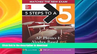 READ 5 Steps to a 5 AP Physics 1 Algebra-based, 2015 Edition (5 Steps to a 5 on the Advanced