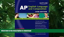 READ Kaplan AP English Language and Composition, 2008 Edition (Kaplan AP English Language