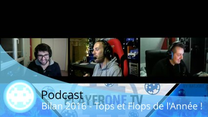 Podcast - Bilan 2016 - Tops et Flops Jeux Vidéo et Actualité !