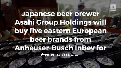 Japan’s Asahi buys $7.8B worth of eastern European beer brands