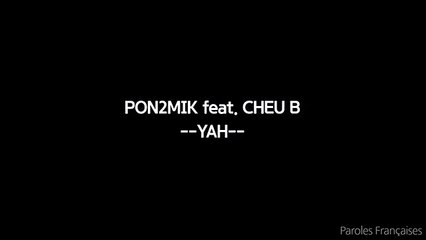 PON2MIK - YAH ft. CHEU B (Paroles_Lyrics)