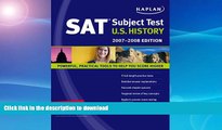 Read Book Kaplan SAT Subject Test: U.S. History, 2007-2008 Edition (Kaplan SAT Subject Tests: U.S.