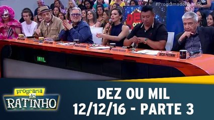 Dez ou mil - 12.12.16 - Parte 3
