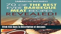 Télécharger Barbecue Cookbook: 70 Time Tested Barbecue Meat Recipes....Revealed! Lire en Ligne