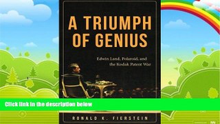 Best Price A Triumph of Genius: Edwin Land, Polaroid, and the Kodak Patent War Ronald K. Fierstein
