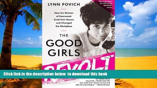 Buy Lynn Povich The Good Girls Revolt: How the Women of Newsweek Sued their Bosses and Changed the