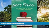 Free [PDF] The Good School: How Smart Parents Get Their Kids the Education They Deserve Full
