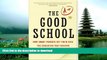 Read Book The Good School: How Smart Parents Get Their Kids the Education They Deserve Kindle eBooks