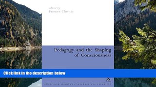 Read Online Frances Christie Pedagogy and the Shaping of Consciousness: Linguistic and Social
