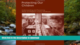 Read Book Protecting Our Children: Understanding and Preventing Abuse and Neglect in Early