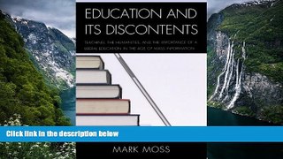 Buy Mark Moss Education and Its Discontents: Teaching, the Humanities, and the Importance of a