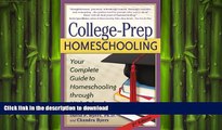 Pre Order College-Prep Homeschooling: Your Complete Guide to Homeschooling through High School
