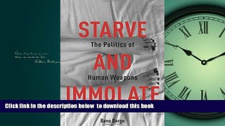 Buy Banu Bargu Starve and Immolate: The Politics of Human Weapons (New Directions in Critical