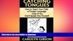 PDF Catching Tongues:  How to Teach Your Child a Foreign Language, Even If You Don t Speak One