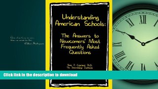 Read Book Understanding American Schools: The Answers to Newcomers  Most Frequently Asked Questions