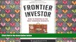 PDF [DOWNLOAD] Frontier Investor: How to Prosper in the Next Emerging Markets (Columbia Business