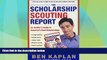 Best Price The Scholarship Scouting Report: An Insider s Guide to America s Best Scholarships Ben